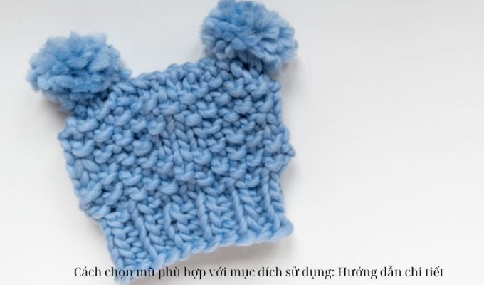 Cách chọn mũ phù hợp với mục đích sử dụng: Hướng dẫn chi tiết